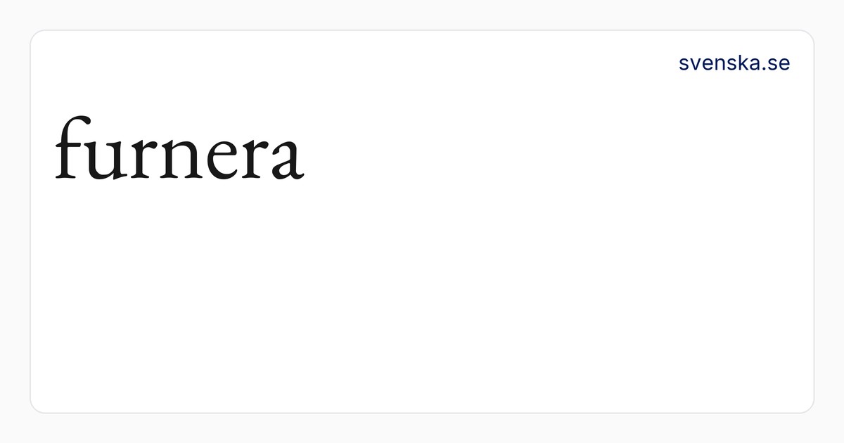 furnera – SAOB | Svenska Akademiens ordböcker