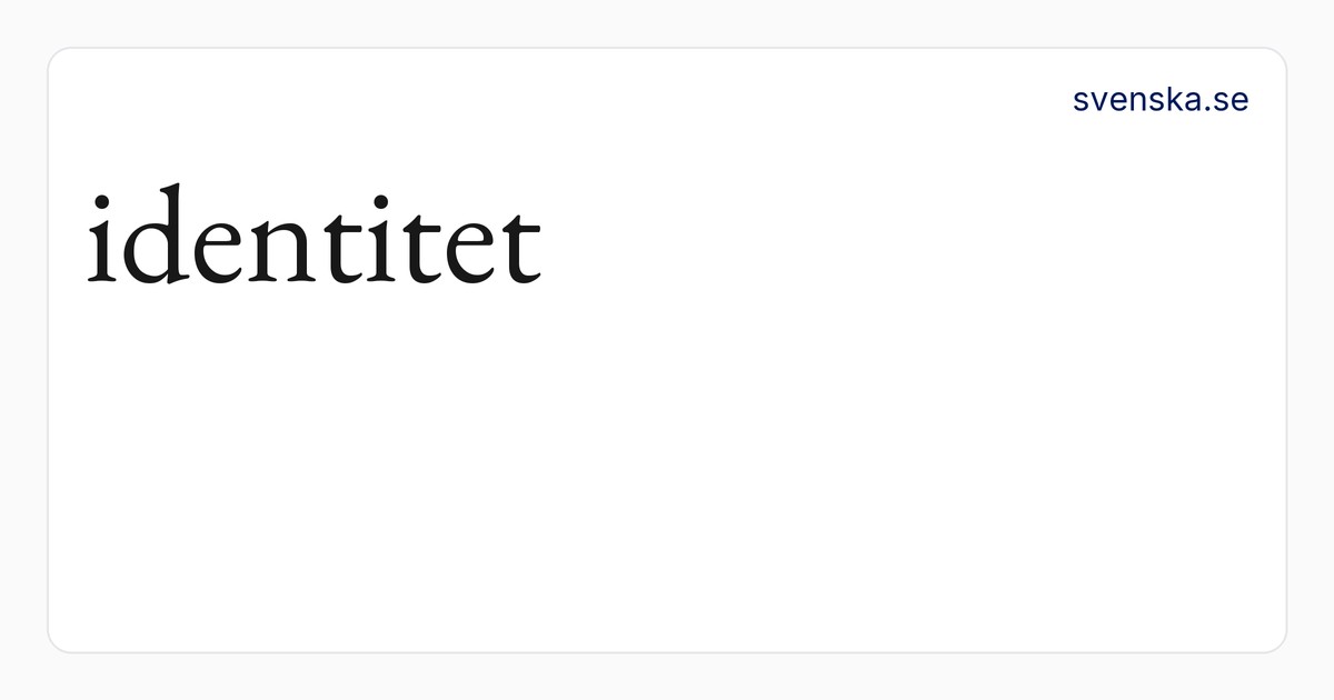 identitet – SAOB | Svenska Akademiens ordböcker