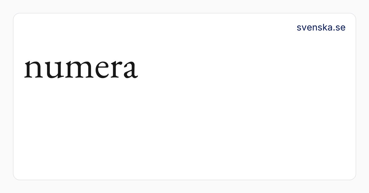 numera – SAOB | Svenska Akademiens ordböcker