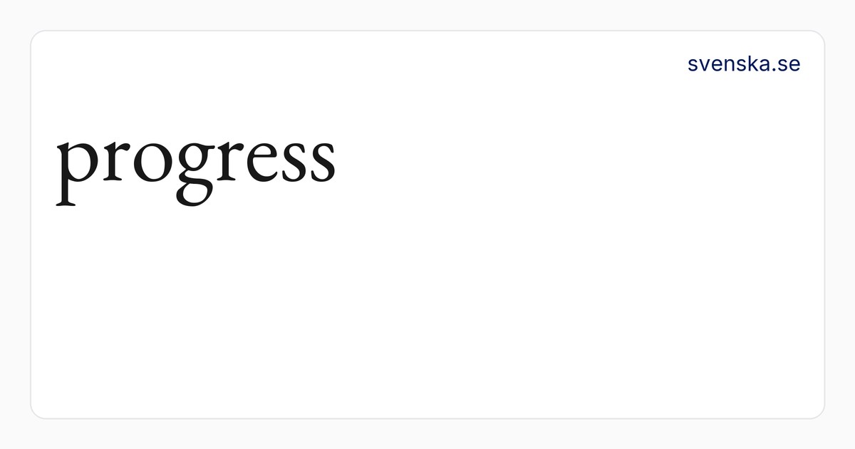 progress – SAOB | Svenska Akademiens ordböcker