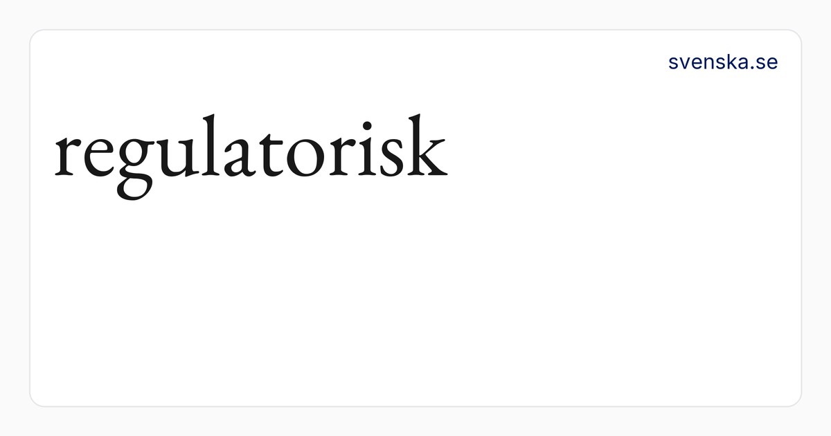 regulatorisk – SAOB | Svenska Akademiens ordböcker