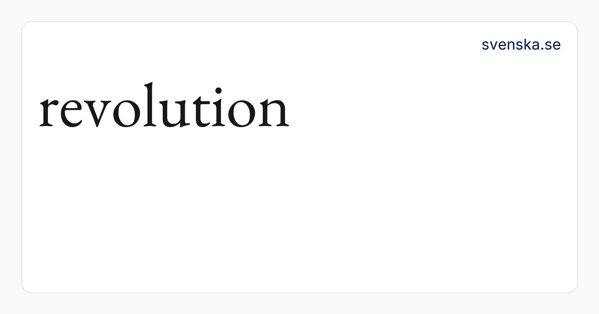revolution – SAOB | Svenska Akademiens ordböcker