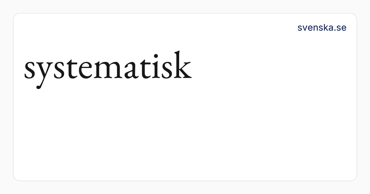 systematisk – SAOB | Svenska Akademiens ordböcker